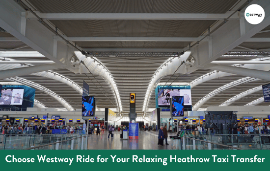 Choose Westway Ride for Your Relaxing Heathrow Taxi Transfer
