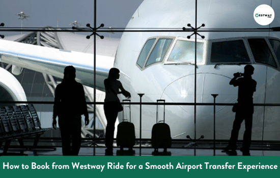 How to Book from Westway Ride for a Smooth Airport Transfer Experience