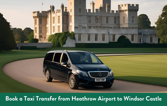 Transfer from Heathrow Airport to Windsor Castle
