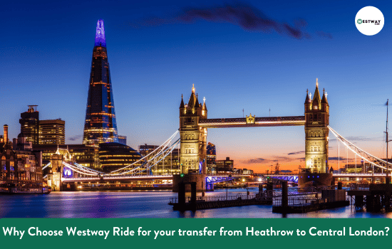 Why Choose Westway Ride for your transfer from Heathrow to Central London